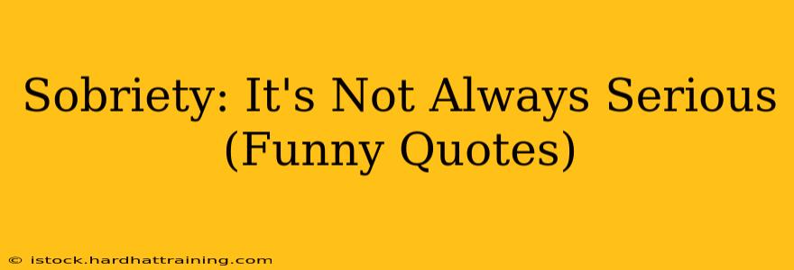 Sobriety: It's Not Always Serious (Funny Quotes)