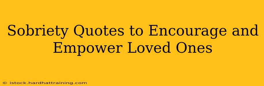 Sobriety Quotes to Encourage and Empower Loved Ones
