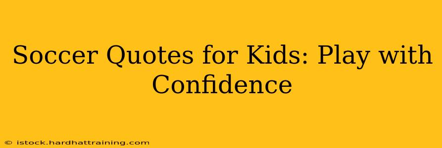 Soccer Quotes for Kids: Play with Confidence