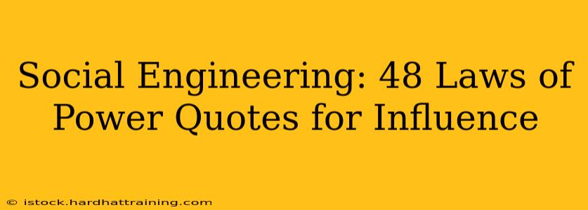 Social Engineering: 48 Laws of Power Quotes for Influence