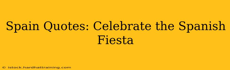 Spain Quotes: Celebrate the Spanish Fiesta