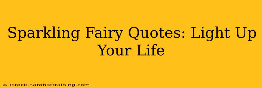 Sparkling Fairy Quotes: Light Up Your Life