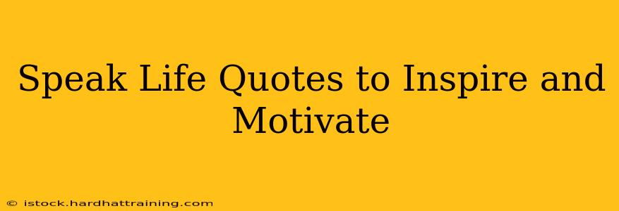 Speak Life Quotes to Inspire and Motivate