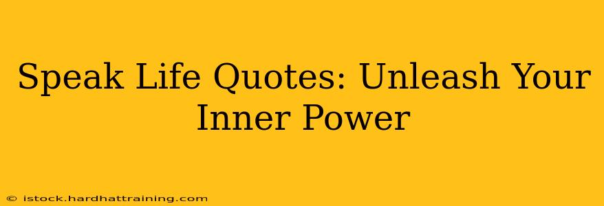 Speak Life Quotes: Unleash Your Inner Power