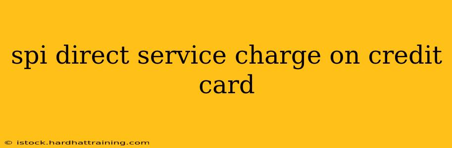 spi direct service charge on credit card