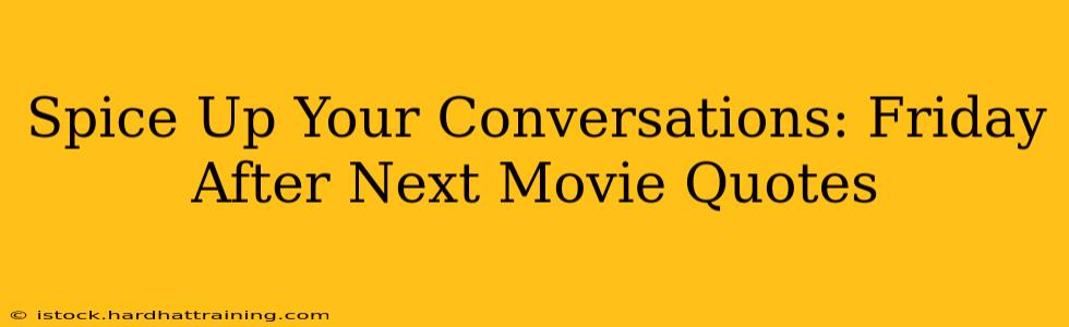 Spice Up Your Conversations: Friday After Next Movie Quotes