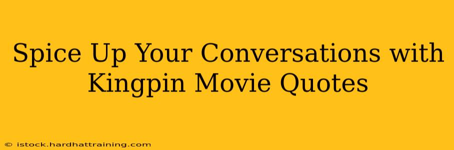 Spice Up Your Conversations with Kingpin Movie Quotes