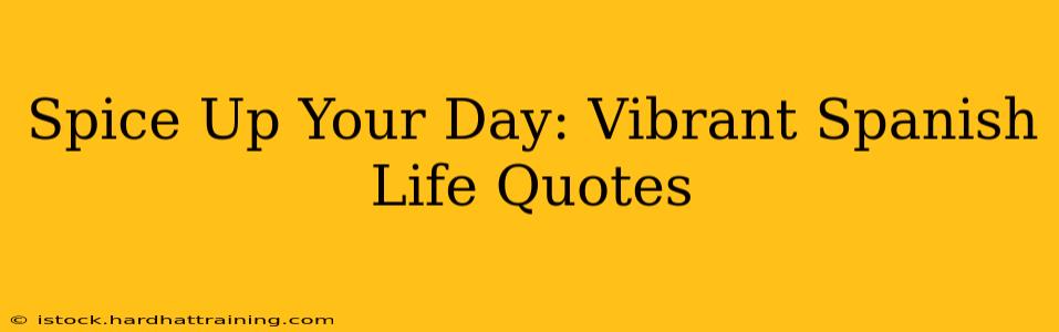 Spice Up Your Day: Vibrant Spanish Life Quotes