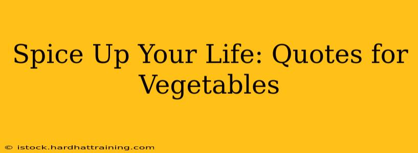 Spice Up Your Life: Quotes for Vegetables