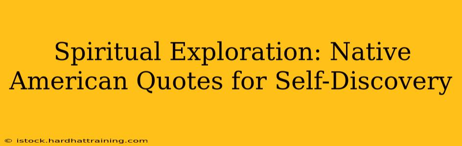 Spiritual Exploration: Native American Quotes for Self-Discovery