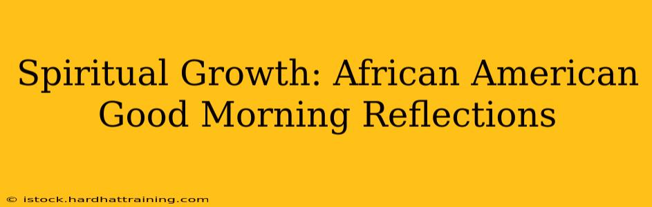 Spiritual Growth: African American Good Morning Reflections