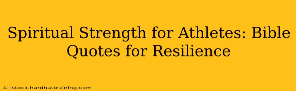 Spiritual Strength for Athletes: Bible Quotes for Resilience