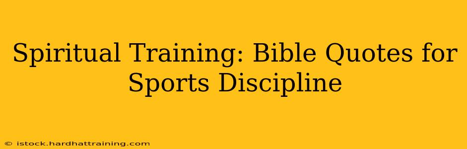 Spiritual Training: Bible Quotes for Sports Discipline