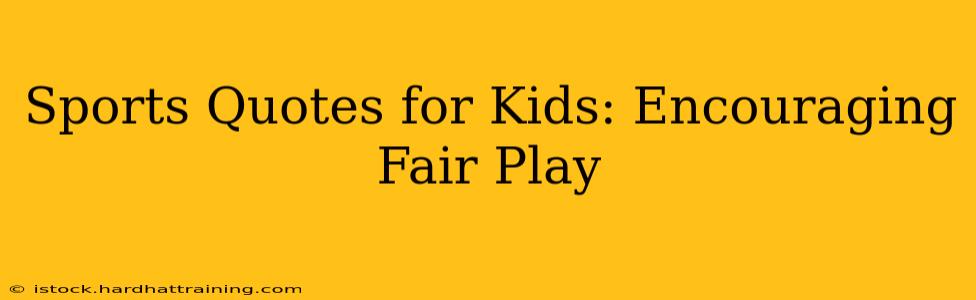 Sports Quotes for Kids: Encouraging Fair Play