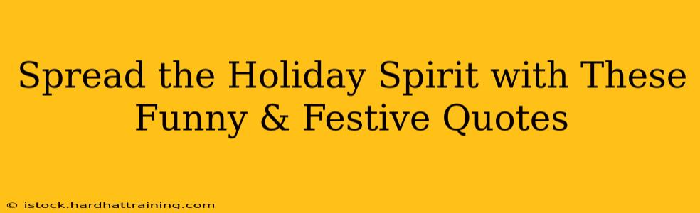 Spread the Holiday Spirit with These Funny & Festive Quotes