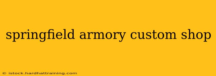 springfield armory custom shop