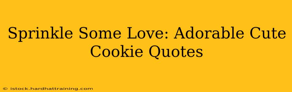 Sprinkle Some Love: Adorable Cute Cookie Quotes