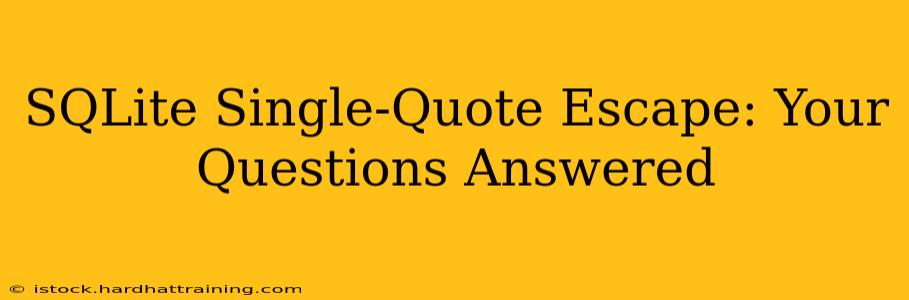 SQLite Single-Quote Escape: Your Questions Answered