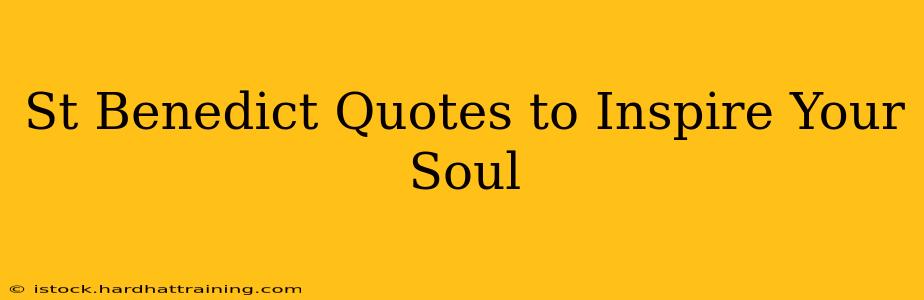 St Benedict Quotes to Inspire Your Soul