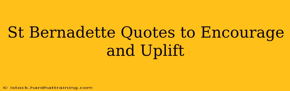 St Bernadette Quotes to Encourage and Uplift