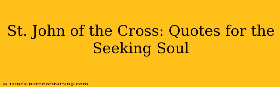 St. John of the Cross: Quotes for the Seeking Soul