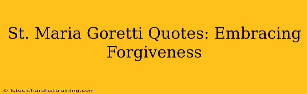 St. Maria Goretti Quotes: Embracing Forgiveness