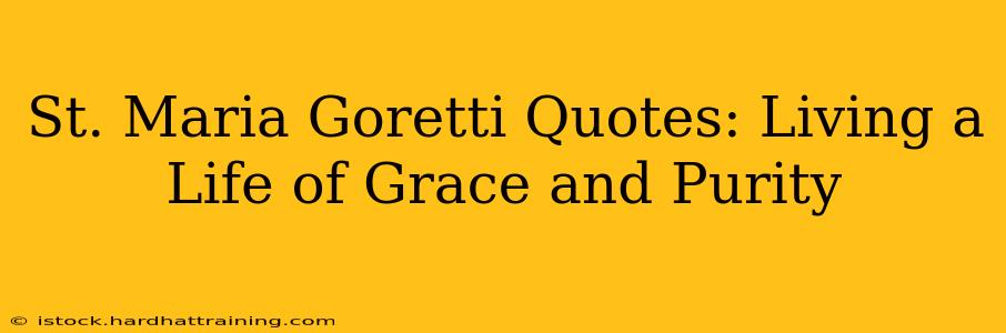 St. Maria Goretti Quotes: Living a Life of Grace and Purity