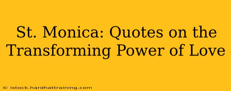St. Monica: Quotes on the Transforming Power of Love