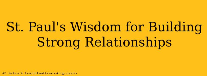 St. Paul's Wisdom for Building Strong Relationships