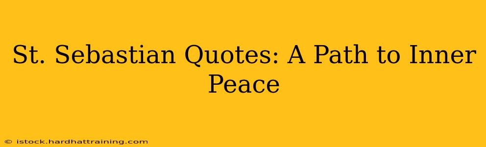 St. Sebastian Quotes: A Path to Inner Peace