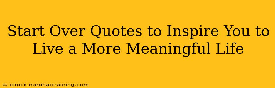 Start Over Quotes to Inspire You to Live a More Meaningful Life