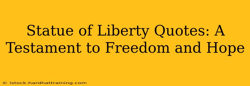 Statue of Liberty Quotes: A Testament to Freedom and Hope
