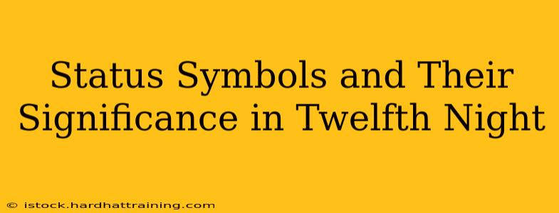 Status Symbols and Their Significance in Twelfth Night