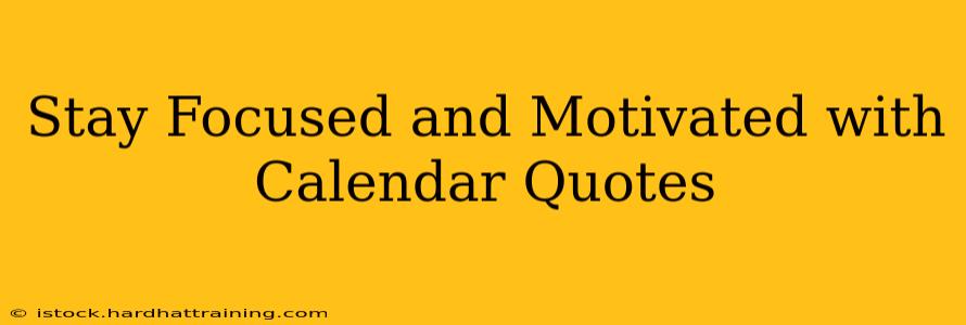 Stay Focused and Motivated with Calendar Quotes