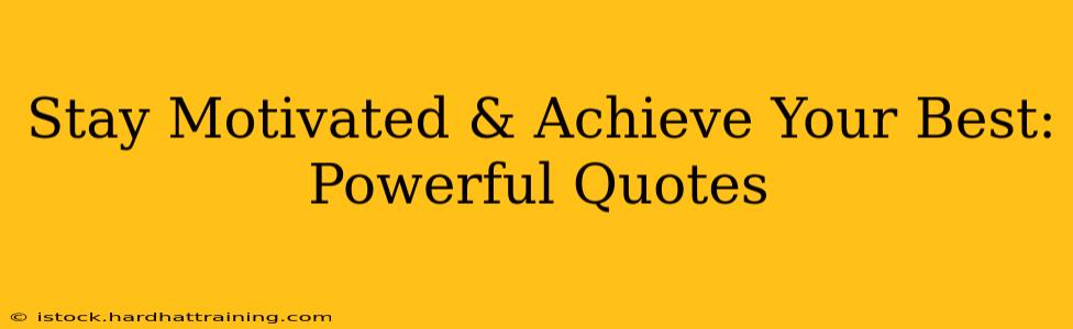 Stay Motivated & Achieve Your Best: Powerful Quotes