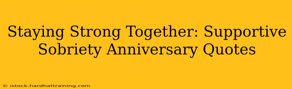 Staying Strong Together: Supportive Sobriety Anniversary Quotes