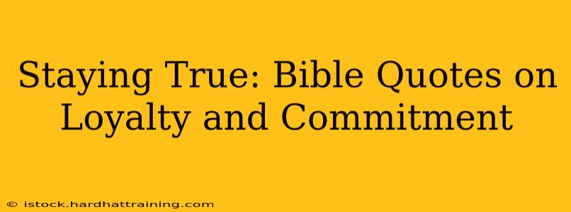 Staying True: Bible Quotes on Loyalty and Commitment