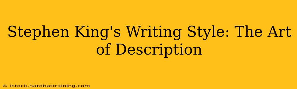 Stephen King's Writing Style: The Art of Description