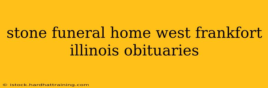 stone funeral home west frankfort illinois obituaries