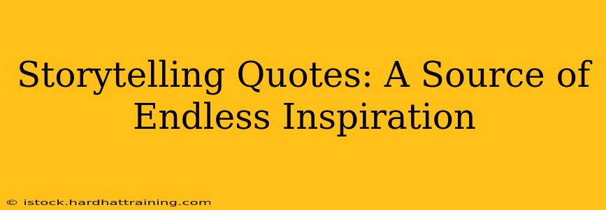 Storytelling Quotes: A Source of Endless Inspiration