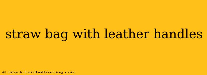 straw bag with leather handles