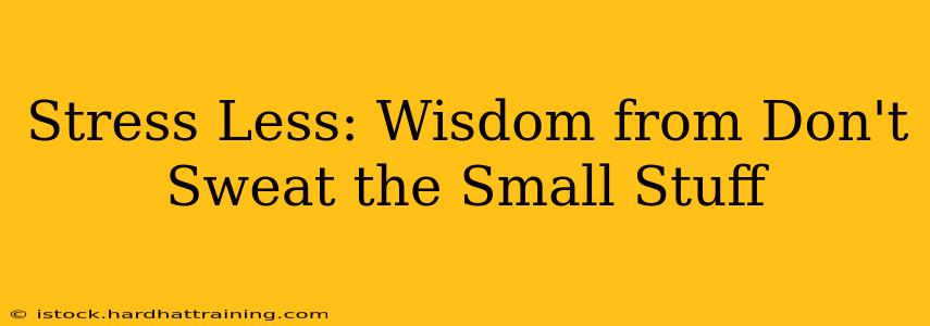 Stress Less: Wisdom from Don't Sweat the Small Stuff