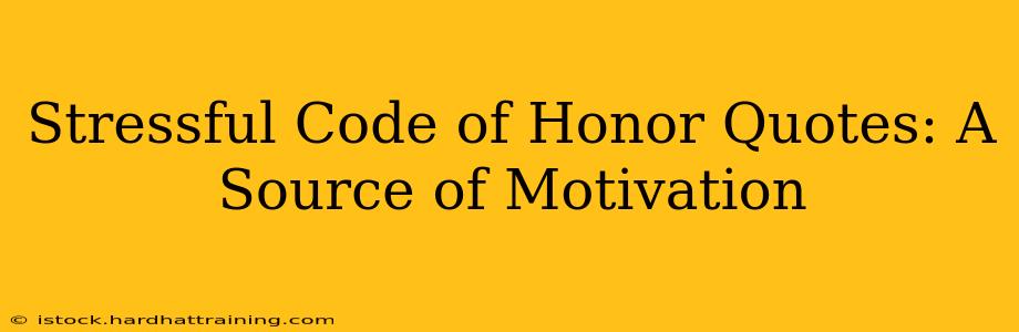 Stressful Code of Honor Quotes: A Source of Motivation