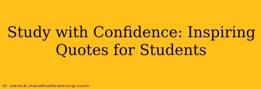 Study with Confidence: Inspiring Quotes for Students