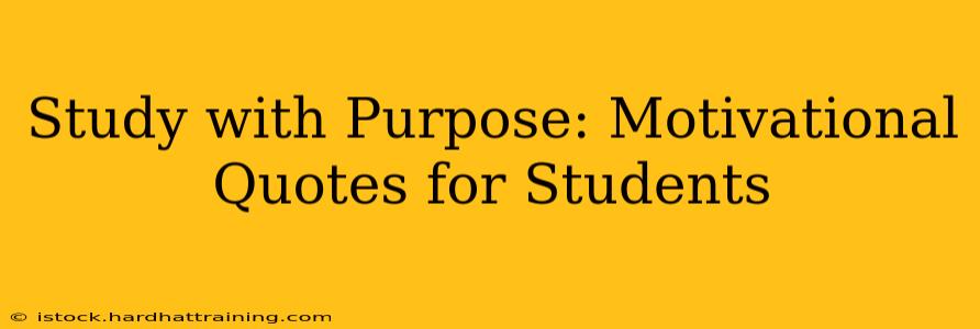Study with Purpose: Motivational Quotes for Students