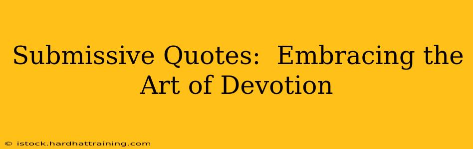 Submissive Quotes:  Embracing the Art of Devotion