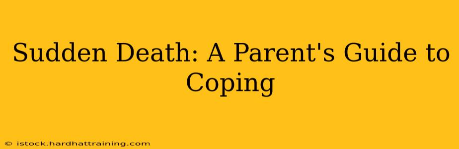 Sudden Death: A Parent's Guide to Coping