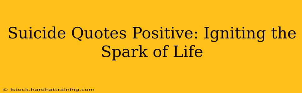 Suicide Quotes Positive: Igniting the Spark of Life