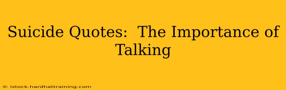 Suicide Quotes:  The Importance of Talking