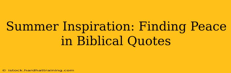 Summer Inspiration: Finding Peace in Biblical Quotes